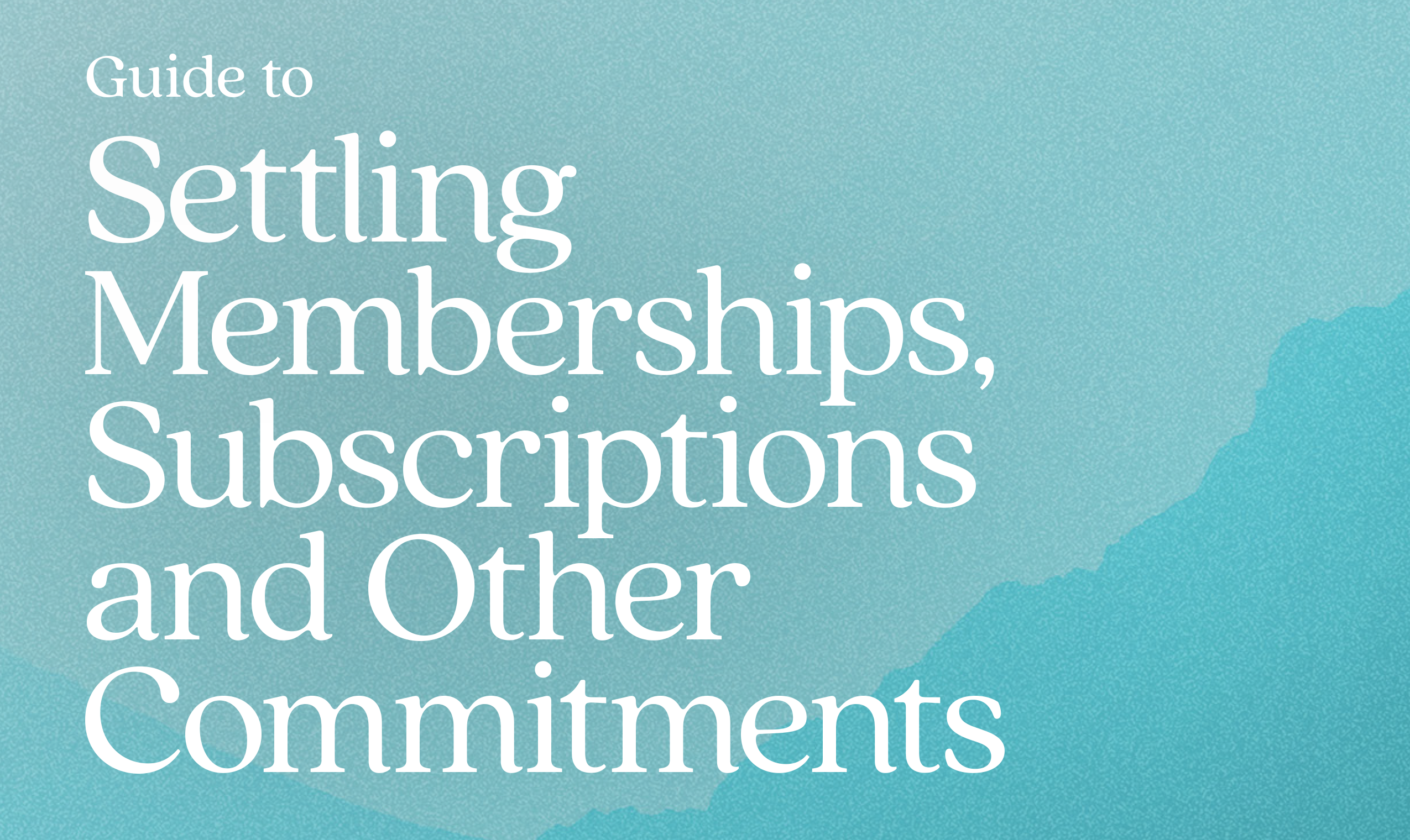 Download our free Guide to Settling Memberships, Subscriptions, and Other Commitments. Learn how to close accounts, cancel services, and bring closure after a loss.